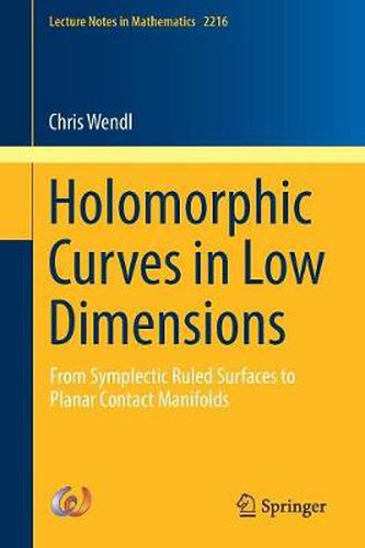 Cover image for Holomorphic Curves in Low Dimensions: From Symplectic Ruled Surfaces to Planar Contact Manifolds