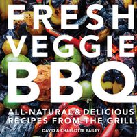 Cover image for Fresh Veggie BBQ: All-Natural & Delicious Recipes from the Grill