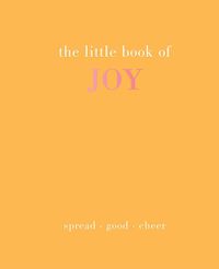 Cover image for The Little Book of Joy: Spread Good Cheer