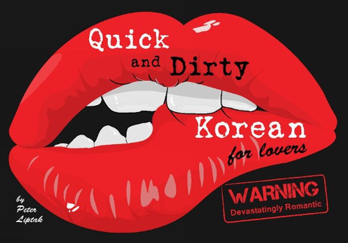 Cover image for Quick & Dirty Korean (for lovers): WARNING: Devastatingly Romantic