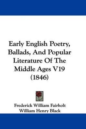 Cover image for Early English Poetry, Ballads, and Popular Literature of the Middle Ages V19 (1846)