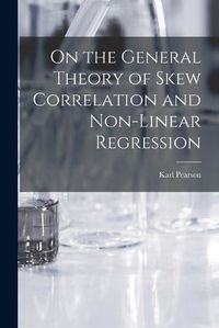 Cover image for On the General Theory of Skew Correlation and Non-Linear Regression