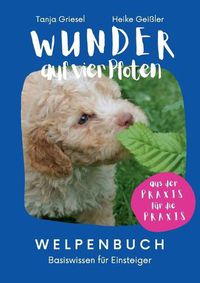 Cover image for Wunder auf vier Pfoten - Welpenbuch: Basiswissen fur Einsteiger
