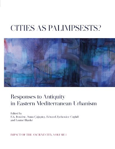 Cover image for Cities as Palimpsests?: Responses to Antiquity in Eastern Mediterranean Urbanism