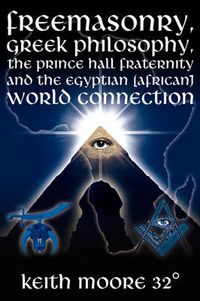 Cover image for Freemasonry, Greek Philosophy, the Prince Hall Fraternity and the Egyptian (African) World Connection
