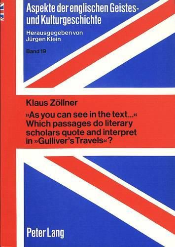 Cover image for As You Can See in the Text...  - Which Passages Do Literary Scholars Quote and Interpret in  Gulliver's Travels ?: Quotation Analysis as an Aid to Understanding Comprehension Processes of Longer and Difficult Texts