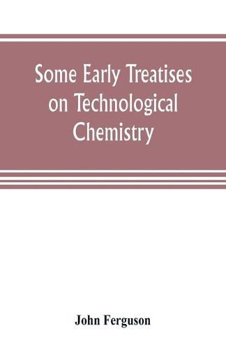 Some early treatises on technological chemistry