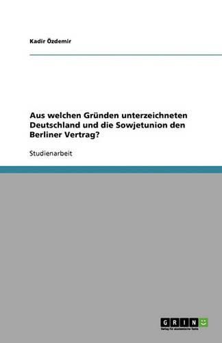 Cover image for Aus Welchen Grunden Unterzeichneten Deutschland Und Die Sowjetunion Den Berliner Vertrag?