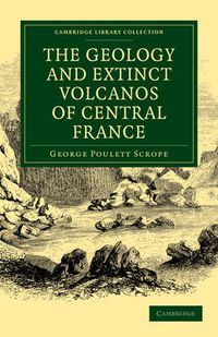 Cover image for The Geology and Extinct Volcanos of Central France