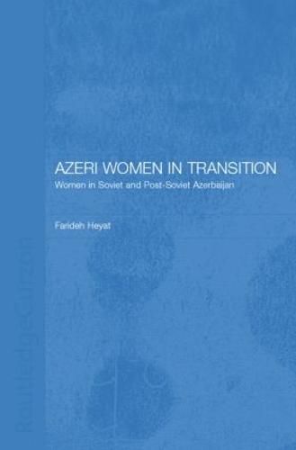 Cover image for Azeri Women in Transition: Women in Soviet and Post-Soviet Azerbaijan