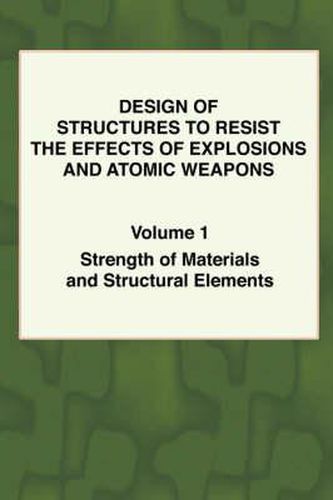 Cover image for Design of Structures to Resist the Effects of Explosions & Atomic Weapons - Vol.1 Strength of Materials & Structural Elements