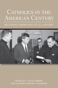 Cover image for Catholics in the American Century: Recasting Narratives of U.S. History