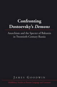 Cover image for Confronting Dostoevsky's  Demons: Anarchism and the Specter of Bakunin in Twentieth-Century Russia