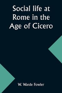 Cover image for Social life at Rome in the Age of Cicero