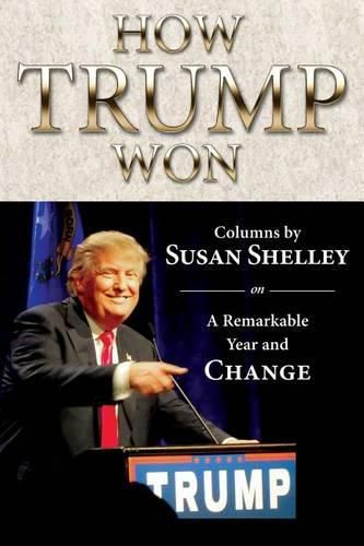 Cover image for How Trump Won: Columns by Susan Shelley on a Remarkable Year and Change