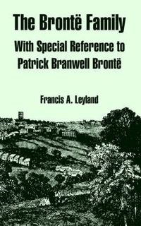 Cover image for The Bronte Family: With Special Reference to Patrick Branwell Bronte