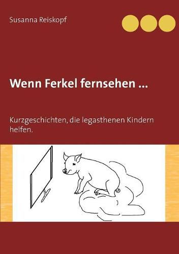 Cover image for Wenn Ferkel fernsehen ...: Kurzgeschichten, die legasthenen Kindern helfen.