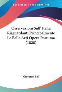 Cover image for Osservazioni Sull' Italia Risguardanti Principalmente Le Belle Arti Opera Postuma (1828)