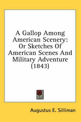 Cover image for A Gallop Among American Scenery: Or Sketches of American Scenes and Military Adventure (1843)