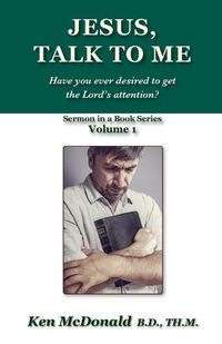 Cover image for Jesus, Talk To Me: Have you ever desired to get the Lord's attention?