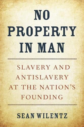 Cover image for No Property in Man: Slavery and Antislavery at the Nation's Founding