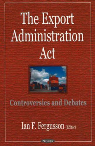 Export Administration Act: Controversies & Debates