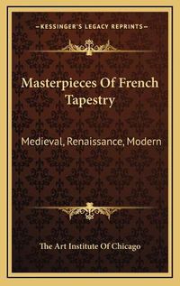 Cover image for Masterpieces of French Tapestry: Medieval, Renaissance, Modern