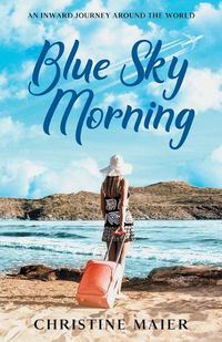 Cover image for Blue Sky Morning: An Inward Journey Around the World