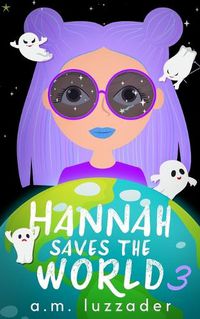 Cover image for Hannah Saves the World: Book 3 Middle Grade Mystery Fiction