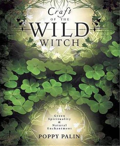 Craft of the Wild Witch: Green Spirituality and Natural Enchantment