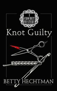 Cover image for Knot Guilty: A Crochet Mystery