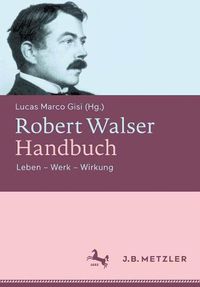 Cover image for Robert Walser-Handbuch: Leben - Werk - Wirkung