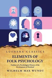 Cover image for Elements of Folk PsychologynOutlines of a Psychological History of the Development of Mankind