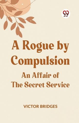 Cover image for A Rogue by CompulsionAn Affair of the Secret Service (Edition2023)