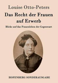 Cover image for Das Recht der Frauen auf Erwerb: Blicke auf das Frauenleben der Gegenwart