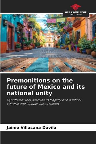 Cover image for Premonitions on the future of Mexico and its national unity