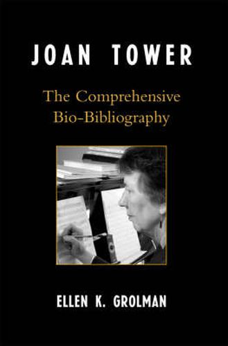 Cover image for Joan Tower: The Comprehensive Bio-Bibliography