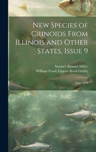 Cover image for New Species of Crinoids From Illinois and Other States, Issue 9; issue 1896