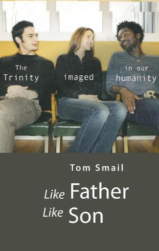 Cover image for Like Father Like Son: The Trinity Imaged in Our Humanity