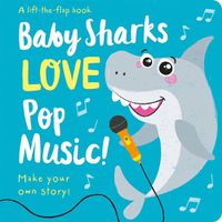 Cover image for Baby Sharks LOVE Pop Music! - Lift the Flap