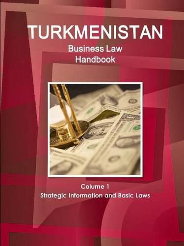 Cover image for Turkmenistan Business Law Handbook Volume 1 Strategic Information and Basic Laws (World Business and Investment Library)