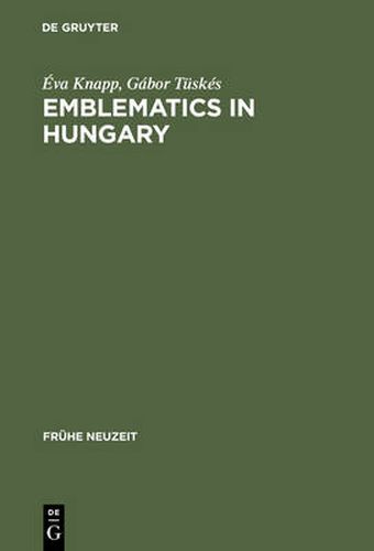 Cover image for Emblematics in Hungary: A Study of the History of Symbolic Representation in Renaissance and Baroque Literature