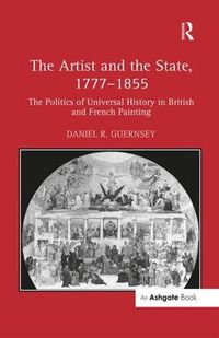 Cover image for The Artist and the State, 1777-1855: The Politics of Universal History in British and French Painting