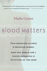 Cover image for Blood Matters: From Brca1 to Designer Babies, How the World and I Found Ourselves in the Future of the Gene
