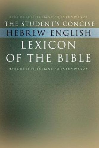 Cover image for The Student's Concise Hebrew-English Lexicon of the Bible: Containing All of the Hebrew and Aramaic Words in the Hebrew Scriptures with Their Meanings in English