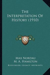 Cover image for The Interpretation of History (1910) the Interpretation of History (1910)