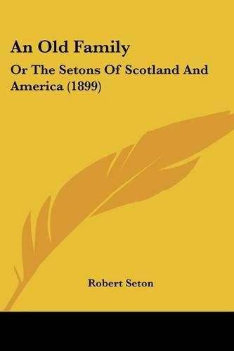 Cover image for An Old Family: Or the Setons of Scotland and America (1899)