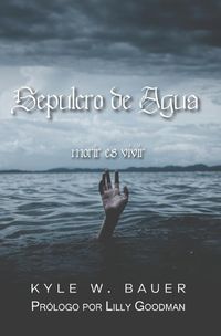 Cover image for Sepulcro de Agua: Morir es vivir