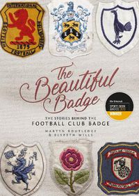 Cover image for The Beautiful Badge: The Stories Behind the Football Club Badge