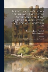 Cover image for Robert Laneham's Letter Describing a Part of the Entertainment Unto Queen Elizabeth at the Castle of Kenilworth in 1575